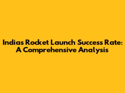 India's Rocket Launch Success Rate: A Comprehensive Analysis
