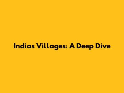 India's Villages: A Deep Dive