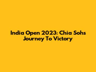 India Open 2023: Chia Soh's Journey To Victory