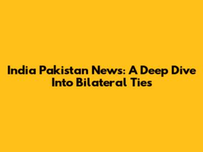 India Pakistan News: A Deep Dive Into Bilateral Ties
