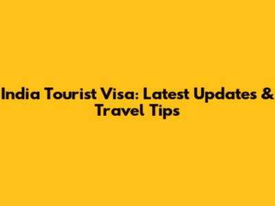 India Tourist Visa: Latest Updates & Travel Tips