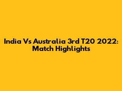 India Vs Australia 3rd T20 2022: Match Highlights