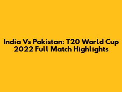 India Vs Pakistan: T20 World Cup 2022 Full Match Highlights