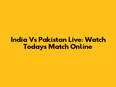 India Vs Pakistan Live: Watch Today's Match Online