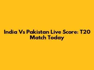 India Vs Pakistan Live Score: T20 Match Today