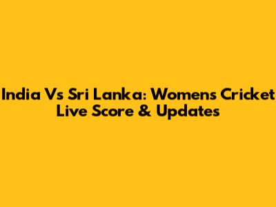 India Vs Sri Lanka: Women's Cricket Live Score & Updates