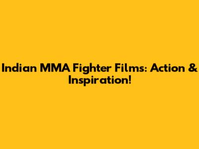 Indian MMA Fighter Films: Action & Inspiration!