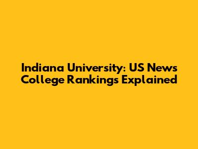 Indiana University: US News College Rankings Explained