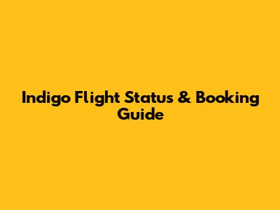 Indigo Flight Status & Booking Guide