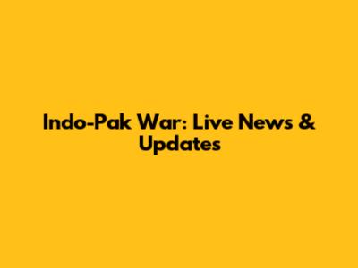 Indo-Pak War: Live News & Updates