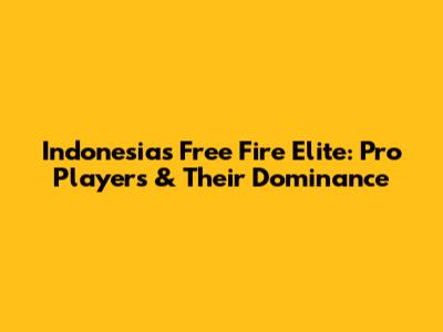 Indonesia's Free Fire Elite: Pro Players & Their Dominance