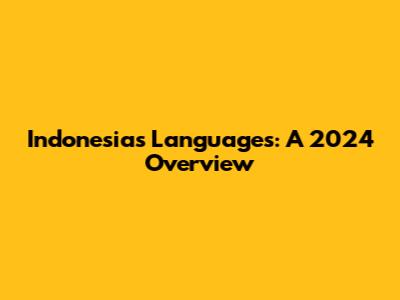 Indonesia's Languages: A 2024 Overview