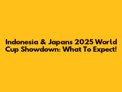 Indonesia & Japan's 2025 World Cup Showdown: What To Expect!