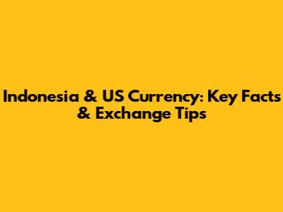Indonesia & US Currency: Key Facts & Exchange Tips