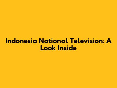 Indonesia National Television: A Look Inside