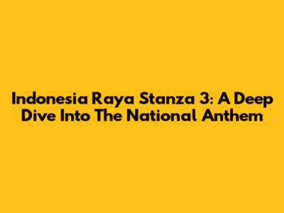Indonesia Raya Stanza 3: A Deep Dive Into The National Anthem