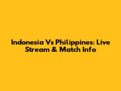 Indonesia Vs Philippines: Live Stream & Match Info