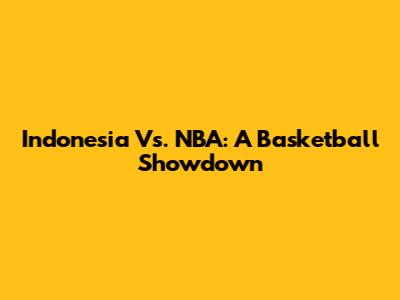 Indonesia Vs. NBA: A Basketball Showdown