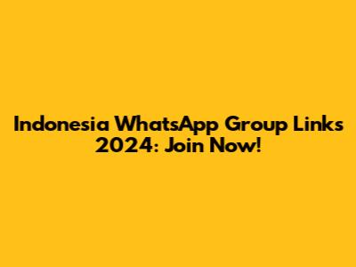 Indonesia WhatsApp Group Links 2024: Join Now!