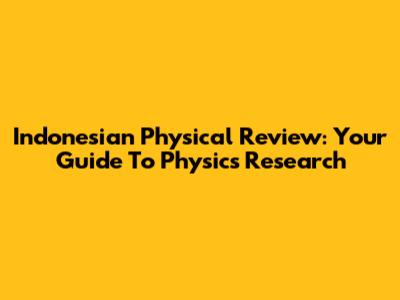 Indonesian Physical Review: Your Guide To Physics Research