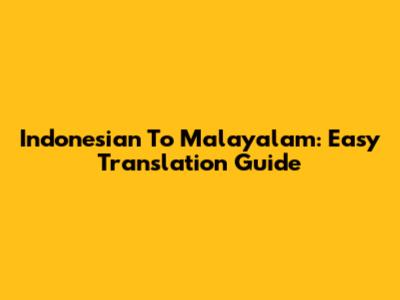 Indonesian To Malayalam: Easy Translation Guide