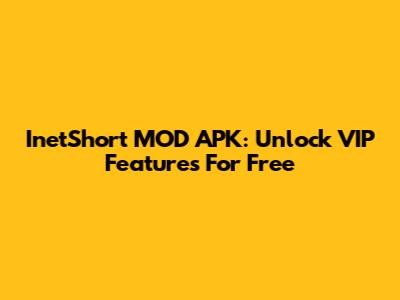 InetShort MOD APK: Unlock VIP Features For Free