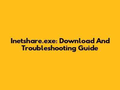 Inetshare.exe: Download And Troubleshooting Guide