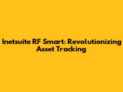 Inetsuite RF Smart: Revolutionizing Asset Tracking