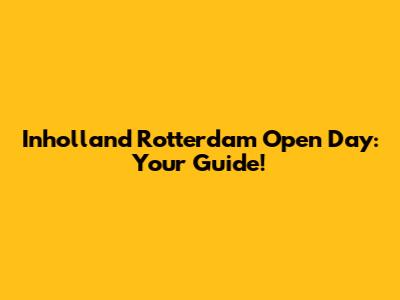 Inholland Rotterdam Open Day: Your Guide!