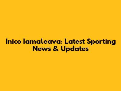 Inico Iamaleava: Latest Sporting News & Updates