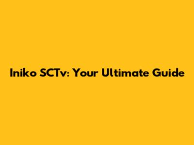 Iniko SCTv: Your Ultimate Guide