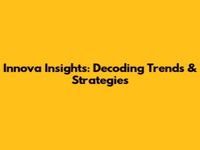 Innova Insights: Decoding Trends & Strategies