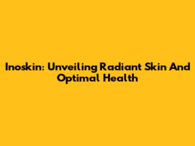 Inoskin: Unveiling Radiant Skin And Optimal Health