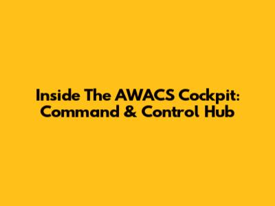 Inside The AWACS Cockpit: Command & Control Hub