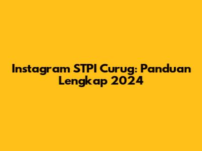 Instagram STPI Curug: Panduan Lengkap 2024