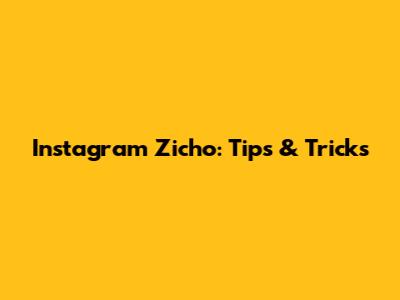 Instagram Zicho: Tips & Tricks