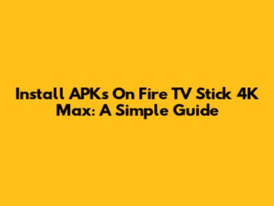 Install APKs On Fire TV Stick 4K Max: A Simple Guide