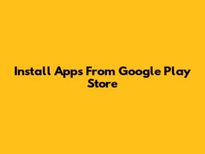 Install Apps From Google Play Store