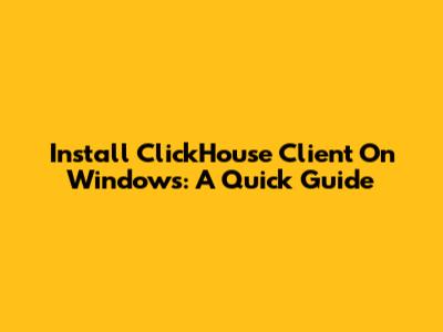 Install ClickHouse Client On Windows: A Quick Guide