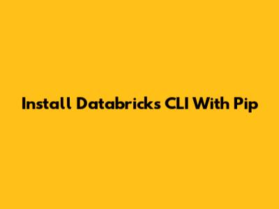 Install Databricks CLI With Pip