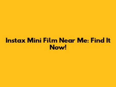 Instax Mini Film Near Me: Find It Now!