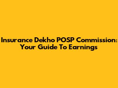 Insurance Dekho POSP Commission: Your Guide To Earnings