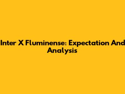 Inter X Fluminense: Expectation And Analysis