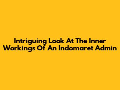 Intriguing Look At The Inner Workings Of An Indomaret Admin