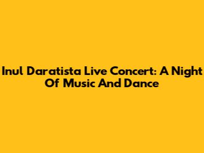 Inul Daratista Live Concert: A Night Of Music And Dance