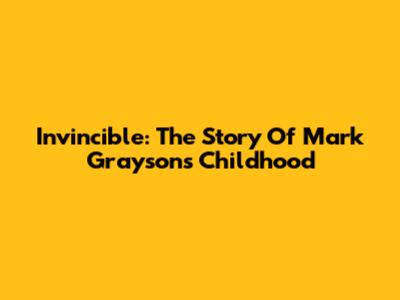 Invincible: The Story Of Mark Grayson's Childhood