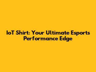 IoT Shirt: Your Ultimate Esports Performance Edge
