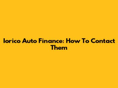 Iorico Auto Finance: How To Contact Them