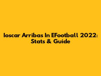 Ioscar Arribas In EFootball 2022: Stats & Guide