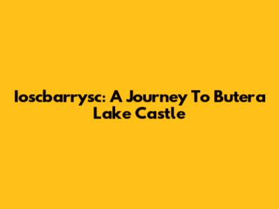 Ioscbarrysc: A Journey To Butera Lake Castle
